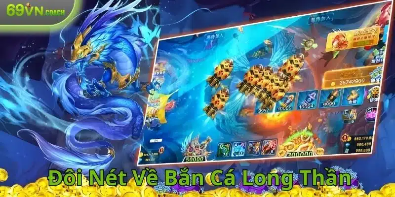 Đôi nét về game Bắn cá Long Thần săn thưởng 