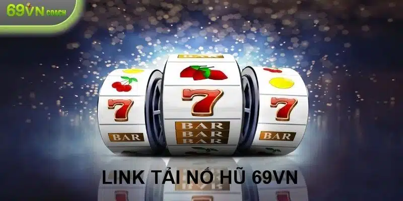 Link tải nổ hũ 69VN