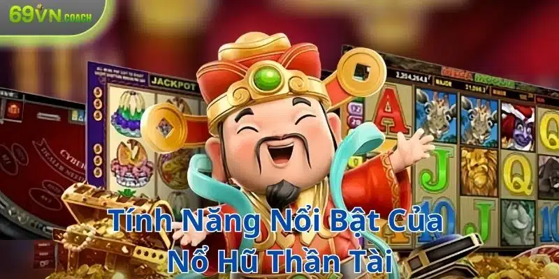 Tính năng nổi bật trong săn hũ thần tài