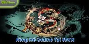 Rồng hổ online tại 69VN