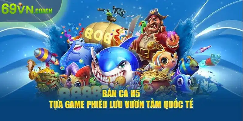 Bắn cá H5 tại 69VN