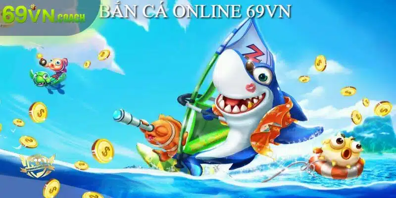 Bắn cá online là danh mục giải trí nổi bật tại nhà cái 69VN