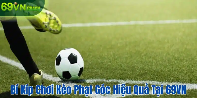 Bí kíp chơi kèo phạt góc tại 69VN