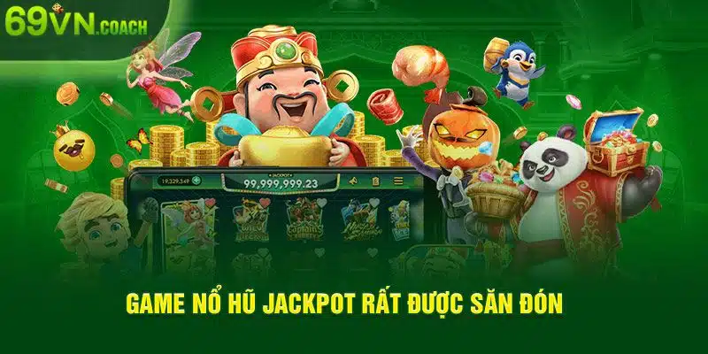 Game nổ hũ Jackpot rất được săn đón