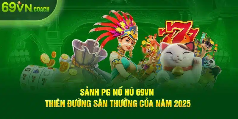 Sảnh PG nổ hũ tại 69VN