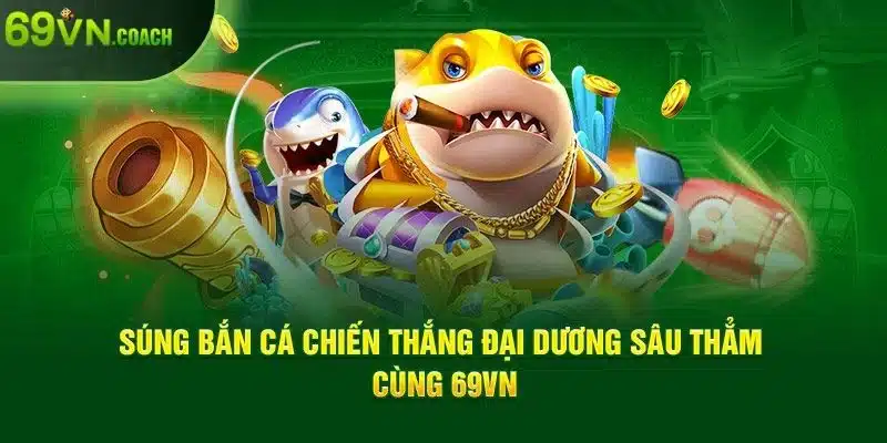 Súng bắn cá tại 69VN